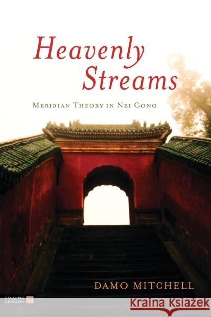 Heavenly Streams: Meridian Theory in Nei Gong Damo Mitchell 9781848191167 Jessica Kingsley Publishers