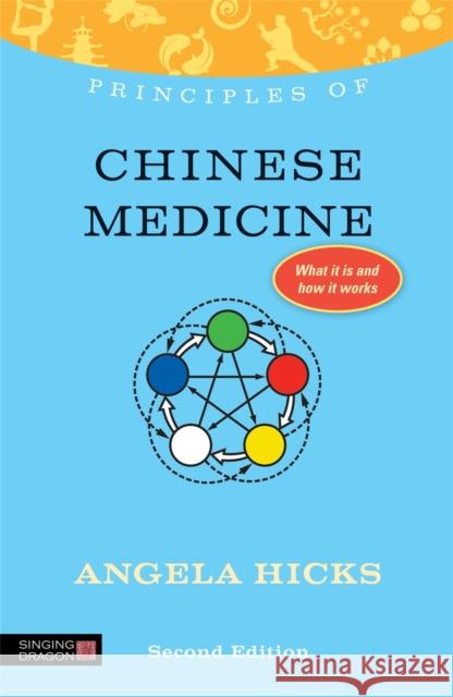 Principles of Chinese Medicine: What It Is, How It Works, and What It Can Do for You Second Edition Hicks, Angela 9781848191303 0