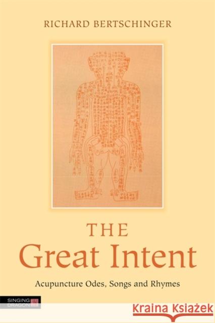 The Great Intent: Acupuncture Odes, Songs and Rhymes Lewars, Harriet E. J. 9781848191327 0