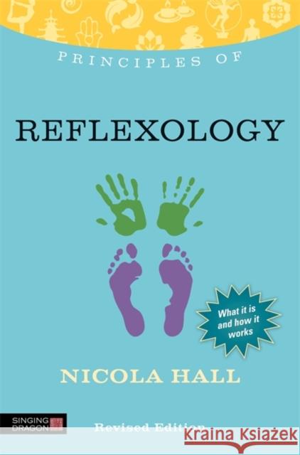 Principles of Reflexology: What It Is, How It Works, and What It Can Do for You Revised Edition Hall, Nicola 9781848191372 0
