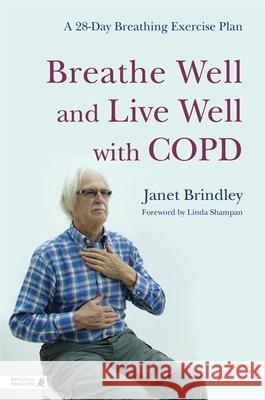 Breathe Well and Live Well with COPD: A 28-Day Breathing Exercise Plan Janet Brindley 9781848191648