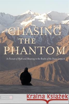 Chasing the Phantom: In Pursuit of Myth and Meaning in the Realm of the Snow Leopard Fischer, Eduard 9781848191723 Singing Dragon