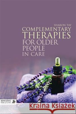 Complementary Therapies for Older People in Care Sharon Tay 9781848191785 0