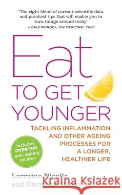 Eat to Get Younger: Tackling Inflammation and Other Ageing Processes for a Longer, Healthier Life Bailey, Christine 9781848191792 Jessica Kingsley Publishers