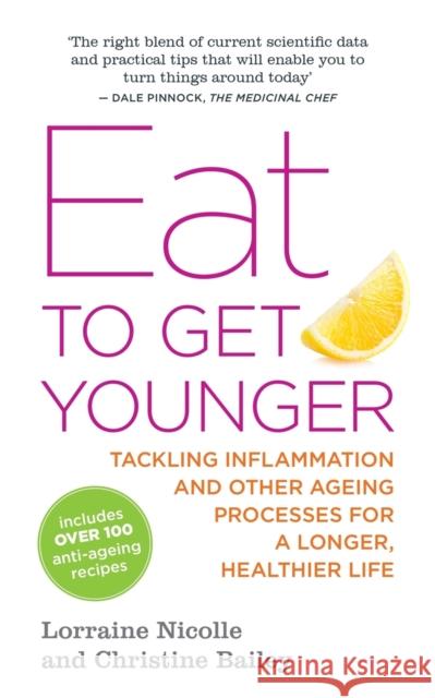 Eat to Get Younger: Tackling Inflammation and Other Ageing Processes for a Longer, Healthier Life Bailey, Christine 9781848191792 Jessica Kingsley Publishers