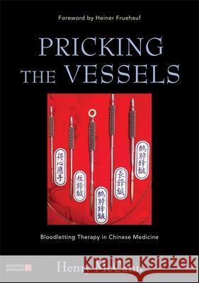 Pricking the Vessels: Bloodletting Therapy in Chinese Medicine Fruehauf, Heiner 9781848191808 Singing Dragon