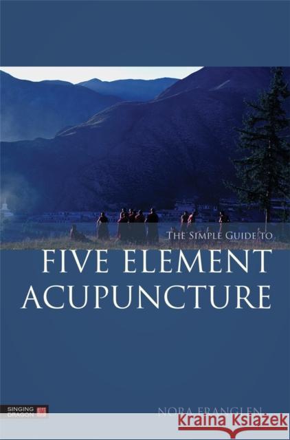 The Simple Guide to Five Element Acupuncture Nora Franglen Franglen 9781848191860 0