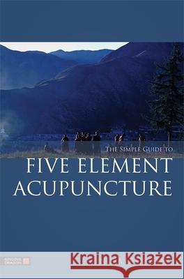 The Simple Guide to Five Element Acupuncture Nora Franglen Franglen 9781848191860 0