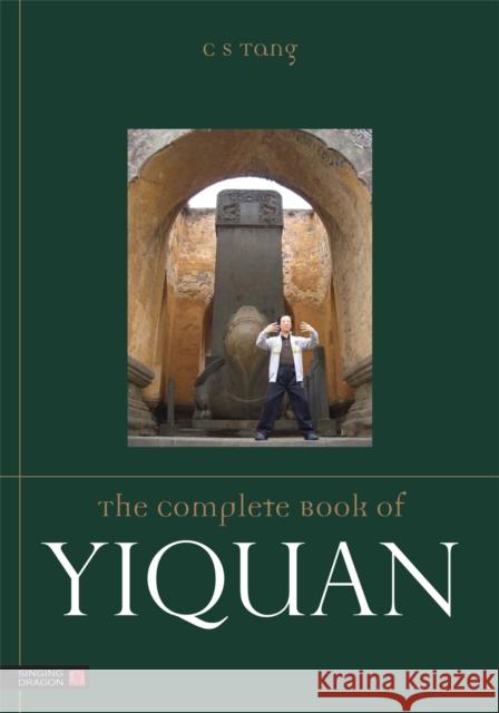 The Complete Book of Yiquan C S Tang 9781848192256 Jessica Kingsley Publishers