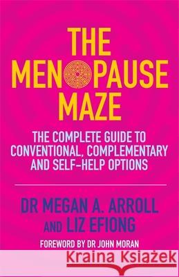 The Menopause Maze: The Complete Guide to Conventional, Complementary and Self-Help Options Arroll                                   Megan A. Arroll Liz Efiong 9781848192744 Singing Dragon