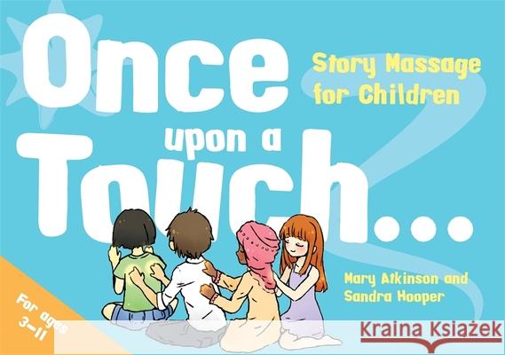 Once Upon a Touch...: Story Massage for Children Atkinson Mary and Ho                     Sandra Hooper 9781848192874