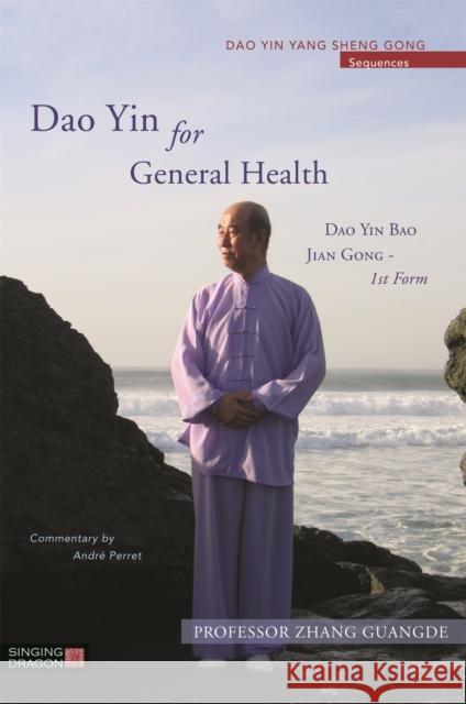 Dao Yin for General Health: Dao Yin Bao Jian Gong 1st Form Zhang Guangde 9781848193093