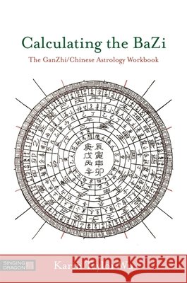 Calculating the Bazi: The Ganzhi/Chinese Astrology Workbook Karin Taylor Taylor Wu 9781848193123 Jessica Kingsley Publishers
