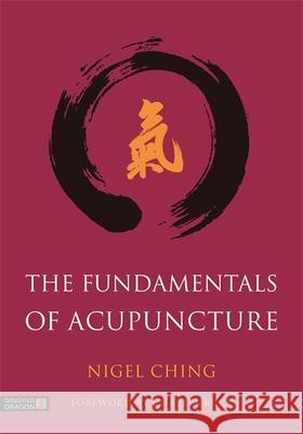 The Fundamentals of Acupuncture Nigel Ching Charles Buck 9781848193130 Jessica Kingsley Publishers