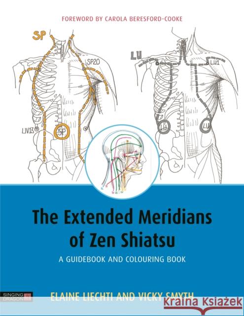 The Extended Meridians of Zen Shiatsu: A Guidebook and Colouring Book Elaine Liechti Vicky Smyth Carola Beresford-Cooke 9781848193192 Singing Dragon