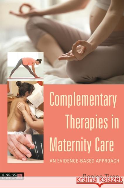 Complementary Therapies in Maternity Care: An Evidence-Based Approach Tiran, Denise 9781848193284 Singing Dragon