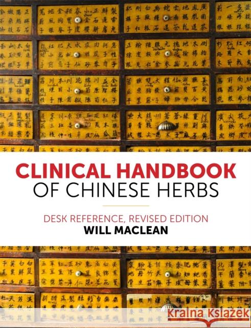 Clinical Handbook of Chinese Herbs: Desk Reference, Will Maclean 9781848193420 Singing Dragon