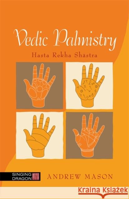 Vedic Palmistry: Hasta Rekha Shastra Andrew Mason 9781848193505