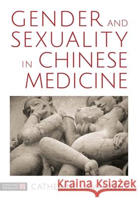 Gender and Sexuality in Chinese Medicine Catherine J. Lumenello 9781848193796 Jessica Kingsley Publishers