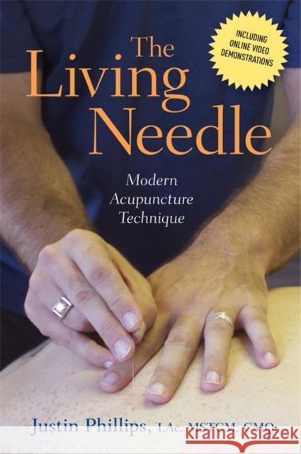 The Living Needle: Modern Acupuncture Technique Justin Phillips 9781848193819 Singing Dragon
