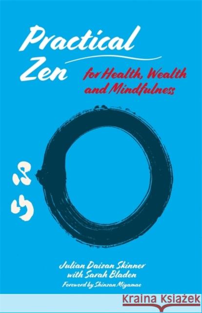 Practical Zen for Health, Wealth and Mindfulness Julian Daizan Skinner Shinzan Miyamae Sarah Bladen 9781848193901