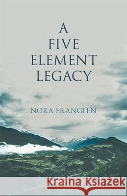 A Five Element Legacy Nora Franglen 9781848194007 Singing Dragon