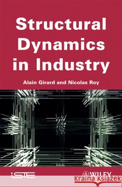 Structural Dynamics in Industry Alain Girard Nicolas Roy 9781848210042 Wiley-Iste