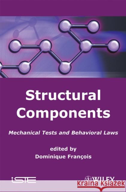 Structural Components: Mechanical Tests and Behavioral Laws Francois, Dominique 9781848210158 Wiley-Iste