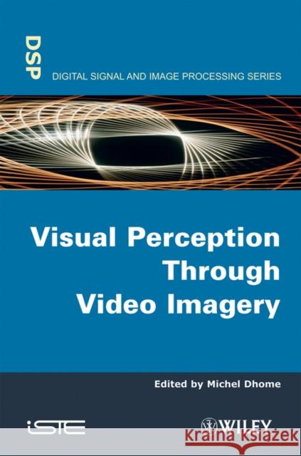 Visual Perception Through Video Imagery Michel Dhome 9781848210165 Wiley-Iste