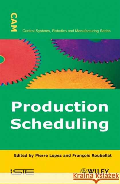Production Scheduling Pierre Lopez Francois Roubellat 9781848210172 Wiley-Iste