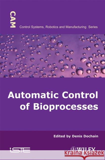 Automatic Control of Bioprocesses Dennis Dochain Dochain 9781848210257