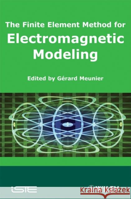 The Finite Element Method for Electromagnetic Modeling Grard Meunier Ga(c)Rard Meunier Gerard Meunier 9781848210301 Wiley-Iste