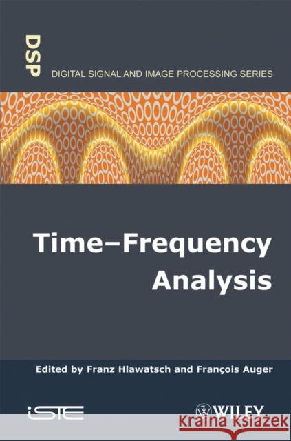 Time-Frequency Analysis Franois Auger Franaois Auger Franz Hlawatsch 9781848210332 Wiley-Iste