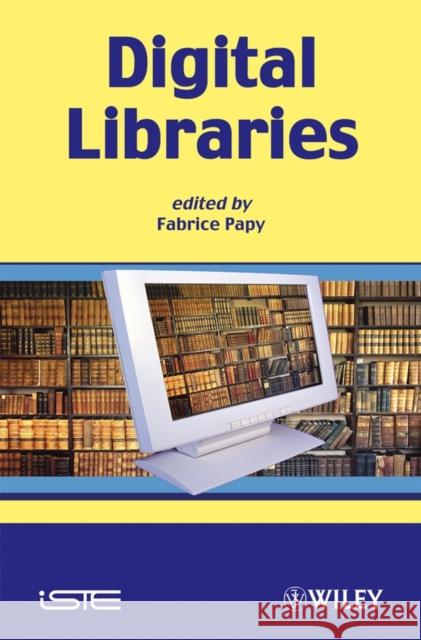 Digital Libraries  9781848210424 ISTE LTD AND JOHN WILEY & SONS INC