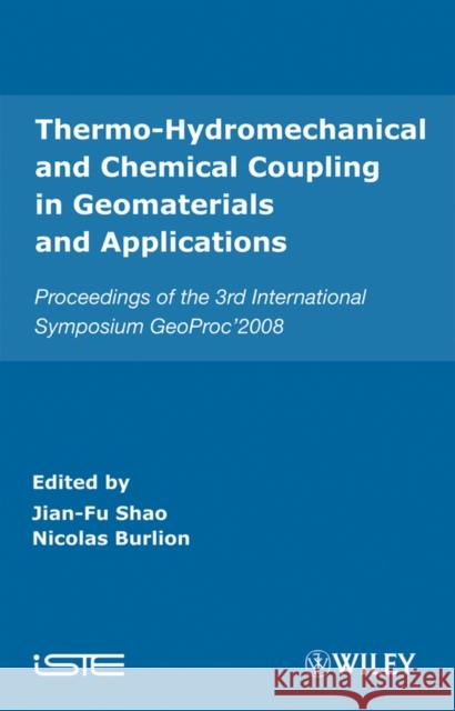 Thermo-Hydromechanical and Chemical Coupling in Geomaterials and Applications: Proceedings of the 3rd International Symposium Geoproc'2008 Burlion, Nicolas 9781848210431 ISTE LTD AND JOHN WILEY & SONS INC