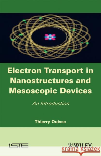 Electron Transport in Nanostructures and Mesoscopic Devices: An Introduction Ouisse, Thierry 9781848210509 Iste Publishing Company