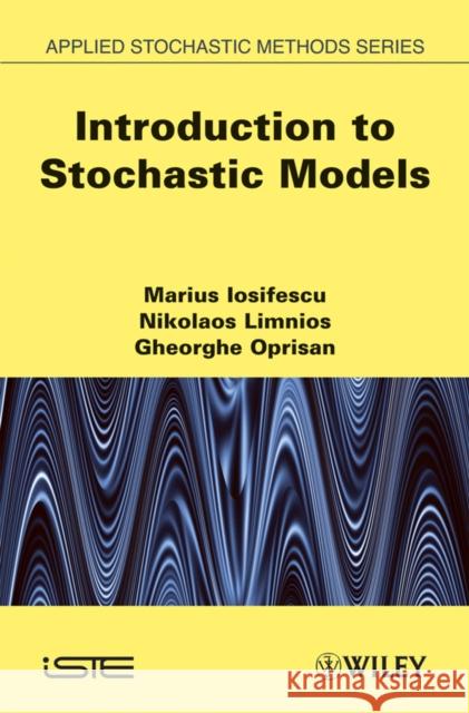 Introduction to Stochastic Models Marius Iosifescu 9781848210578