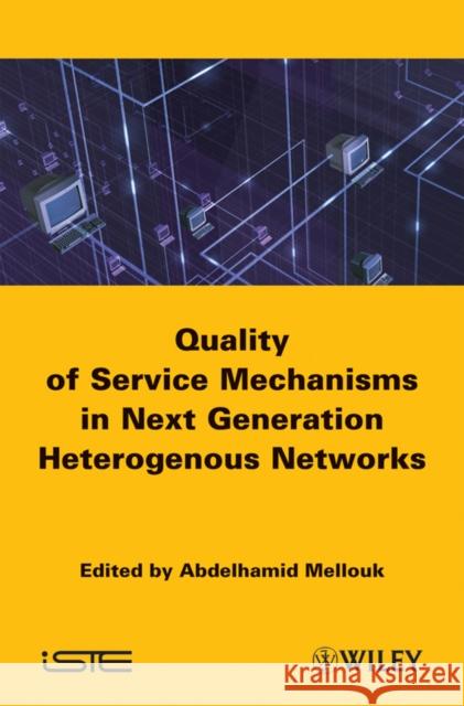 End-To-End Quality of Service: Engineering in Next Generation Heterogenous Networks Mellouk, Abdelhamid 9781848210615