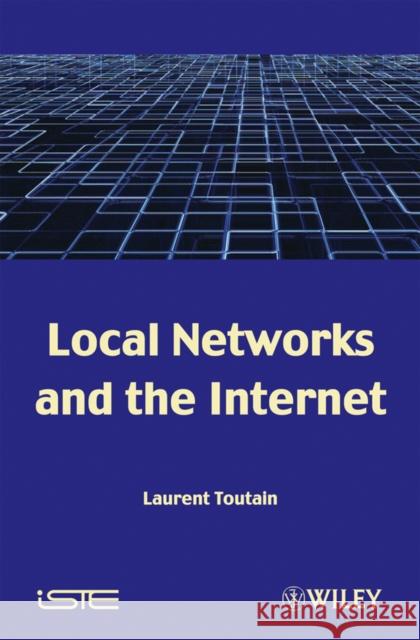 Local Networks and the Internet: From Protocols to Interconnection Toutain, Laurent 9781848210684 Wiley-Iste