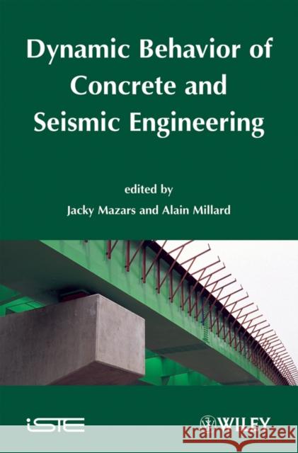 Dynamic Behavior of Concrete and Seismic Engineering Jacky Mazars Alain Millard 9781848210714 Wiley-Iste
