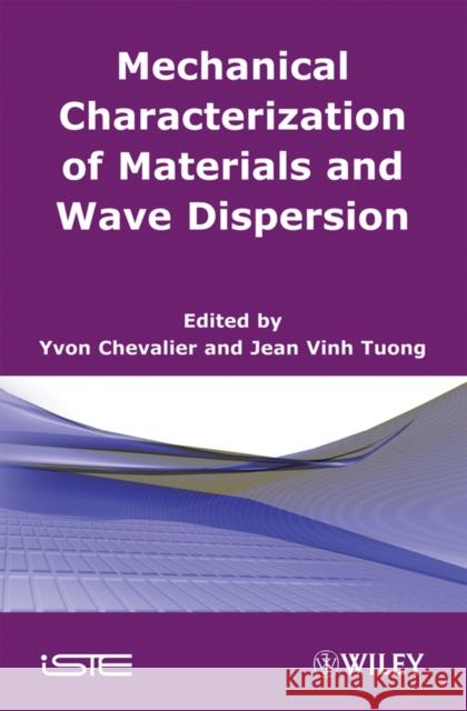 Mechanical Characterization of Materials and Wave Dispersion Yvon Chevalier Jean Vinh Tuong 9781848210776 Iste Publishing Company