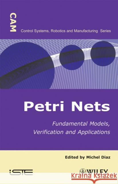 Petri Nets: Fundamental Models, Verification and Applications Diaz, Michel 9781848210790