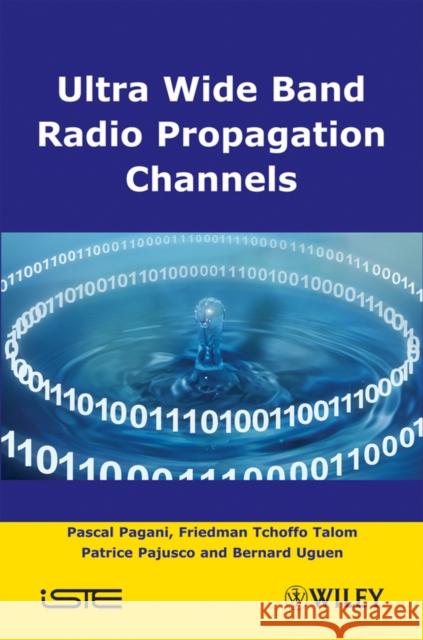 Ultra-Wideband Radio Propagation Channels: A Practical Approach Talom, Friedman Tchoffo 9781848210844 Wiley-Iste