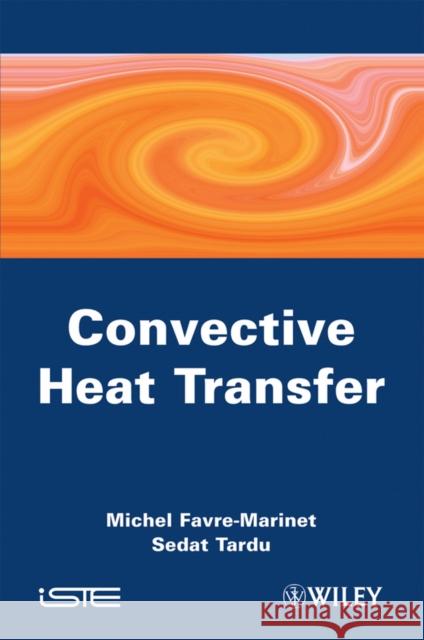 Convective Heat Transfer: Solved Problems Favre-Marinet, Michel 9781848211193 Wiley-Iste