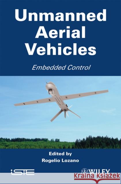 Unmanned Aerial Vehicles: Embedded Control Lozano, Rogelio 9781848211278