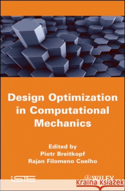 Multidisciplinary Design Optimization in Computational Mechanics Piotr Breitkopf Coelho R. Filomeno 9781848211384