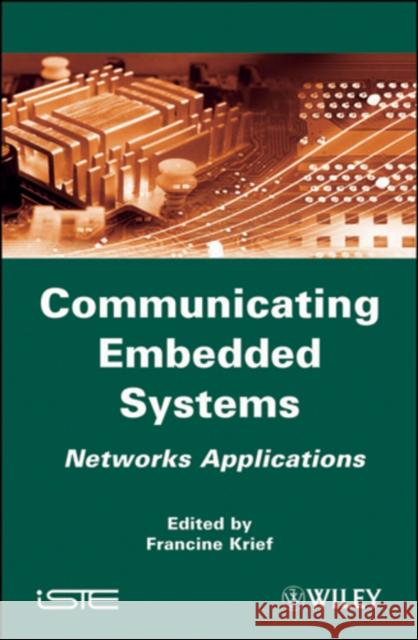 Communicating Embedded Systems: Networks Applications Krief, Francine 9781848211445