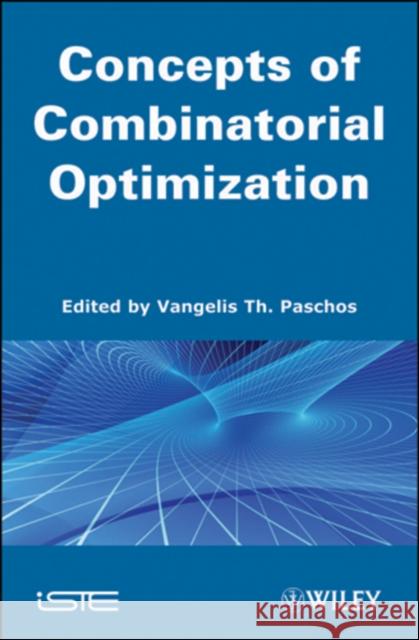 Concepts of Combinatorial Optimization, Volume 1 Paschos, Vangelis Th 9781848211476 Wiley & Sons