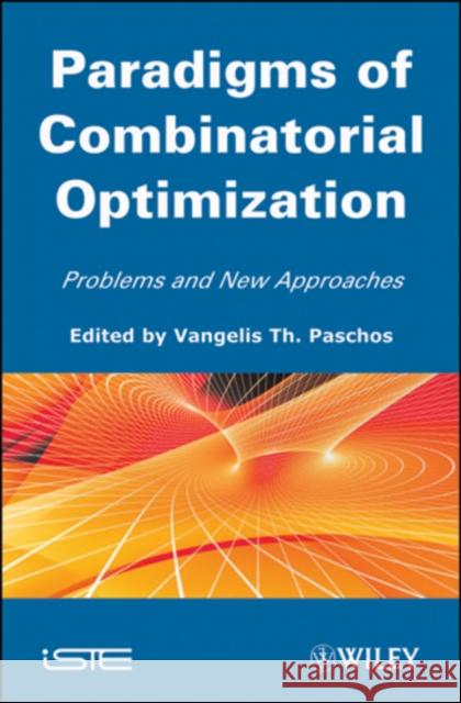 Paradigms of Combinatorial Optimization: Problems and New Approaches, Volume 2 Paschos, Vangelis Th 9781848211483 Wiley & Sons