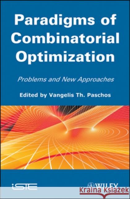 Paradigms of Combinatorial Optimization: Problems and New Approaches, Volume 2 Paschos, Vangelis Th 9781848211483